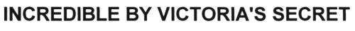 VICTORIA VICTORIAS INCREDIBLE BY VICTORIA`S SECRETSECRET - товарный знак РФ 455945