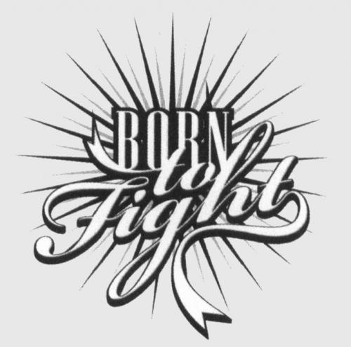 BORN BORN TO FIGHTFIGHT - товарный знак РФ 494821